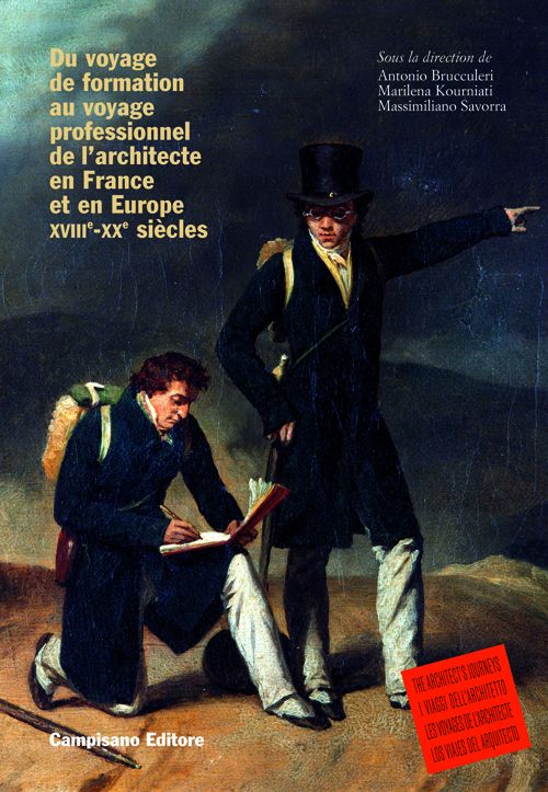 Du voyage de formation au voyage professionnel de l'architecte en France et en Europe XVIIIe-XXe siècles