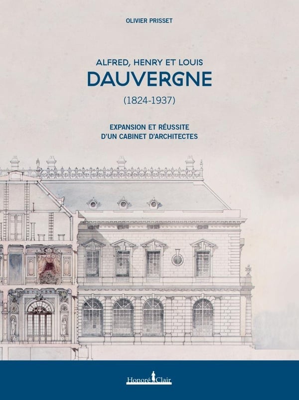 Alfred, Henry et Louis Dauvergne (1824-1937). Expansion et réussite d'un cabinet d'architectes